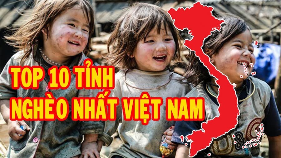 TOP 10 tỉnh nghèo nhất Việt Nam hiện nay